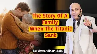 The Story Of A Family When The Titanic Sank || Motivational Video || Harshwardhan Jain Story ||