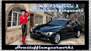 BMW F30 Série 3 2012 à 2018 Problèmes, défauts et réclamations fréquents et courants