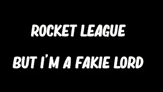 Rocket League But I'm a Fakie Lord
