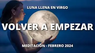 🔮LUNA LLENA EN VIRGO - FEBRERO 2024🔮 LUNA DE UN NUEVO COMIENZO [24/02/2024] [🎧MEDITACION AVANZADA🎧]