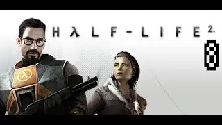 Let's Play: Half-Life 2 Part 8 