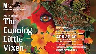 MSM Graduate Opera Theatre presents THE CUNNING LITTLE VIXEN