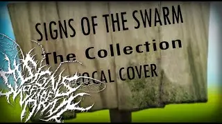 Signs of the Swarm - "The Collection" ( vocal cover )
