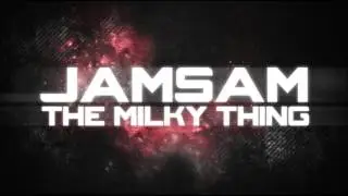 JamSam // The Milky Thing