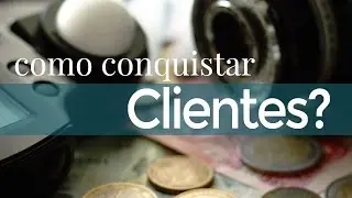 Como conquistar clientes? 