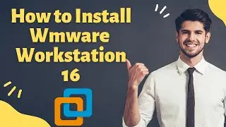 How to install WMware Workstation 16 Player