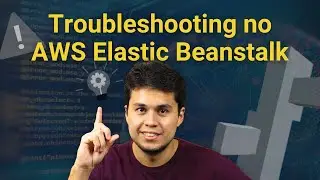 Troubleshooting na prática no Elastic Beanstalk