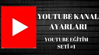 YOUTUBE KANAL AYARLARI / BAŞTAN SONA KANAL AYARLARI YOUTUBE EĞİTİM SETİ #1