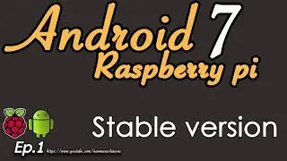 Android 7.1.2 on Raspberry pi 3 - (EP1) Emteria Stable Version
