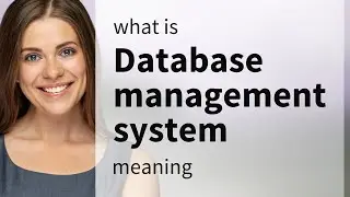 Database management system | what is DATABASE MANAGEMENT SYSTEM meaning