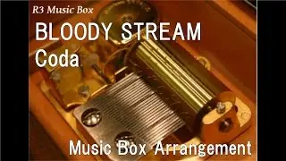 BLOODY STREAM/Coda [Music Box] (Anime 