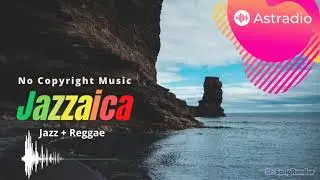 Jazzaica - Astradio (No Copyright Music) Jazz+Reggae