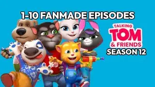 PART 1 SEASON 12 FANMADE EPISODES! - Talking Tom and Friends | SEASON 12