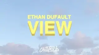 Ethan Dufault - View (Lyrics)