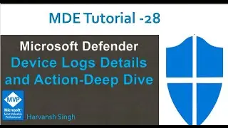 MDE Tutorial -28 -Device Logs Details and Action-Deep Dive in Microsoft Defender for Endpoints