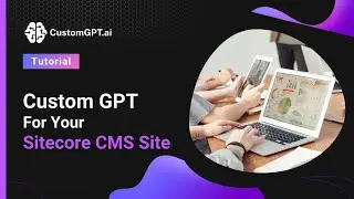 Custom GPT For Your Sitecore CMS Site: Ultimate AI Assistant Guide