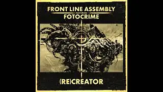 Front Line Assembly "(RE)CREATOR" (Fotocrime Intstrumental Remix) 2024
