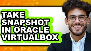 How to Take Snapshot in Oracle Virtualbox - Easy Guide