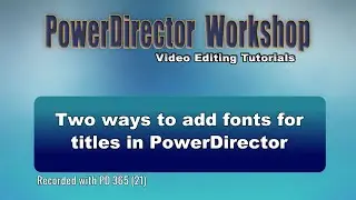 Two ways to add fonts for titles in PowerDirector 365