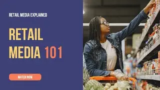 Retail Media Explained: 101 - What It Is, Why It Matters, and How It’s Changing Digital Advertising