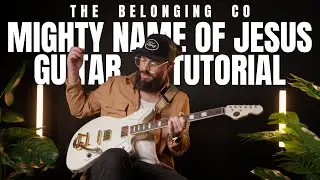 Mighty Name of Jesus - The Belonging Co - Guitar Tutorial