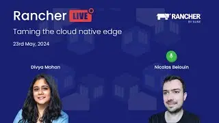 Rancher Live: Taming the cloud native edge
