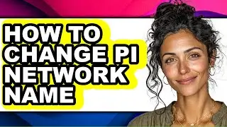How to Change Pi Network Name (easy Method)