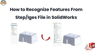 How to Recognize Features from STEP/IGES Files in SolidWorks | FeatureWorks Tutorial
