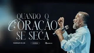 Quando o Coração se Seca | Pr. Wilson Maia