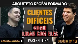 [PARTE 4 - FINAL]  CLIENTES DIFÍCEIS-COMO NEGOCIAR /ARQUITETO RECÉM FOMADO #estudantedearquitetura