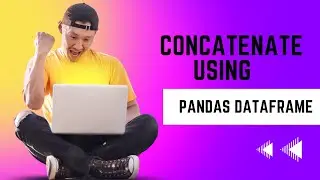 Session09: Concatenate the DataFrame using Pandas
