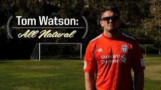 Tom Watson: All Natural
