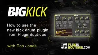BigKick Plugin - How To Use Kick Drum Designer - With Rob Jones