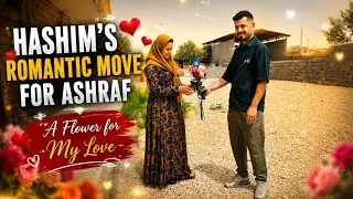 🌹 Hashem's most romantic surprise for Ashraf | The beginning of a new life