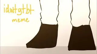 idwtgtbt || Original Meme