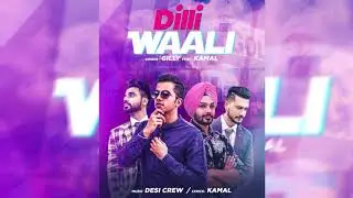 Dilli Waali | Desi Crew | Songs 2018