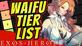 Legendary Waifu Tier List!! : Exos Heroes