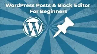 WordPress Posts & Block Editor For Beginners