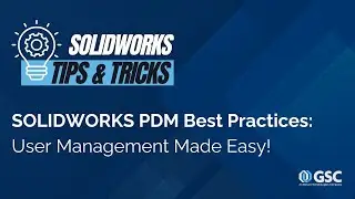 SOLIDWORKS PDM Best Practices: User Management Made Easy!