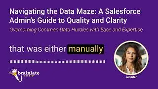 Navigating The Data Maze: A Salesforce Admin's Journey To Unlock Quality And Clarity
