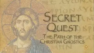Remembering The Gnostic Movement Presents Secret Quest Part 1: The Path of the Christian Gnostics