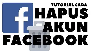 TUTORIAL CARA HAPUS AKUN FACEBOOK PERMANEN - HAPUS AKUN FB