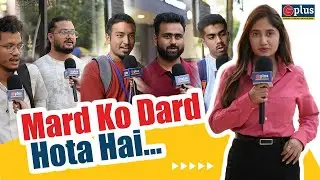 How real is 'Mard Ko Dard Nahi Hota'? | Challenges of Being a Man