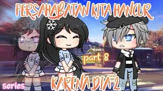 🥀 Persahabatan kita hancur karena dia 2 🥀 {part 8} // GLMM INDONESIA//