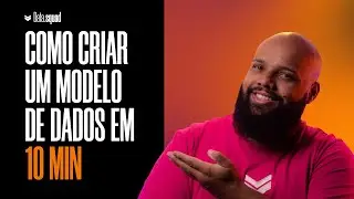 Como criar um modelo de dados em 10 minutos