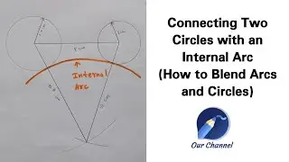 How to connect two circles with an Internal Arc | How to Blend Arcs and Circles| Engineering Drawing