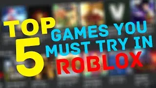 Top 5 Games You Must Try In Roblox 2021