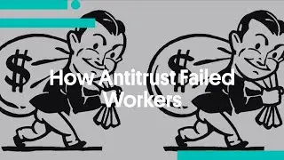 How Antitrust Failed Workers