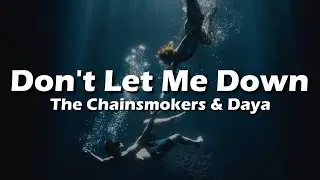 The Chainsmokers - Don't Let Me Down (Lyrics) ft. Daya