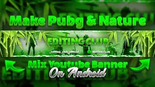 How To Make Pubg & Nature Mix Youtube Banner On Android | EDITING CLUB |